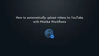 How to automatically upload videos to YouTube with Mistika Workflows