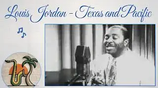 Louis Jordan - Texas and Pacific