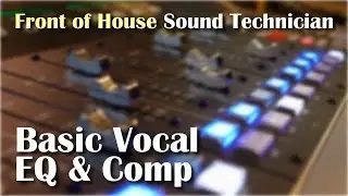 Front of House Sound | Basic Vocal and Guitar EQ & Compression | Video 3 of 5