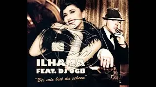 ILHAMA feat  DJ OGB -  Bei mir bist du scheen #beimirbistduscheen