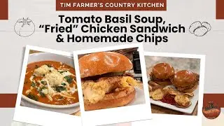 Tomato Basil Soup, Fried Chicken Sandwich and Homemade Chips 
