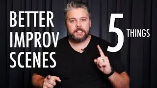5 THINGS - BETTER IMPROV SCENES