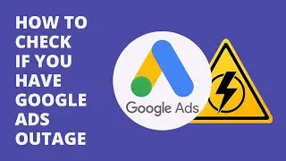 How To Check If You Have Google Ads Outage