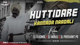Huttidare Kannada Naadal Huttabeku Dj Rkomal / Dj Manju  Am / Dj Prashant Pr Belgaum