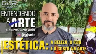 ESTÉTICA: a beleza, o feio e o gosto na Arte