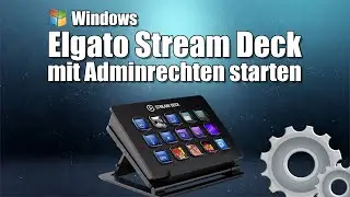 Elgato Stream Deck - Stream Deck als Admin starten (Windows) | Stream Deck - Tipps & Tricks
