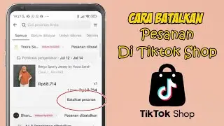 CARA MEMBATALKAN PESANAN DI TIKTOK SHOP 2024