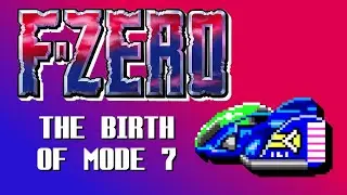 F-ZERO - THE BIRTH OF MODE 7