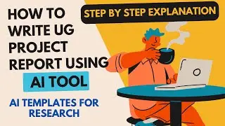 How to write project report using AI Tool | Step by Step Explanation | AI Templates for Research