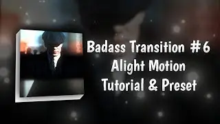 Badass Transition #6  Alight motion Tutorial + Preset 