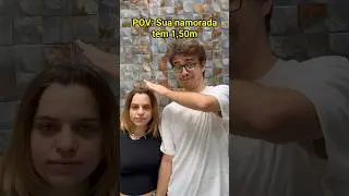 POV: SUA NAMORADA TEM 1,50m - feat Keira