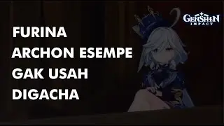 FURINA ARCHON ESEMPE NGAK USAH DIGACHA | GENSHIN TOPIC