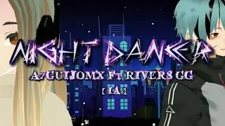 A7GUIJOMX  && Rivers GG - Night Dancer - [IA]