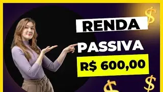 Como Ganhar R$600 por Mês com Renda Passiva: Estratégias de Investimento