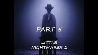 Let's Play ! Little Nightmares 2 - Part 5 (Walkthrough) -Thin man