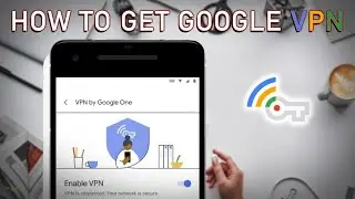 How to get Google VPN for 