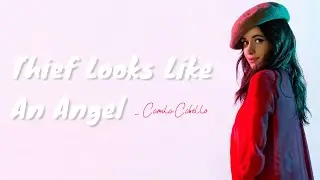 Camila Cabello - Thief Looks Like An Angel [Full HD] lyrics
