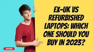 What Is the Difference Between Ex UK and Refurbished Laptops?