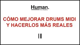 Tutorial How to Make MIDI Drums Sound More Realistic | Human Music Academy
