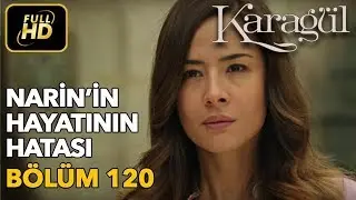 Karagül 120. Bölüm (Full HD Tek Parça)Narin'in Hayatının Hatası