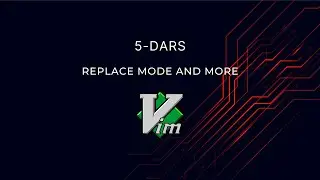 VIM Kursi 5-Dars | Replace Mode & etc...