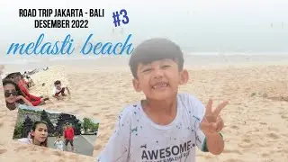 ROAD TRIP JAKARTA - BALI DESEMBER 2022 || MELASTI  BEACH #3