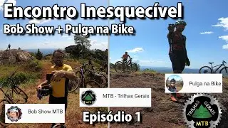 ENCONTRO INESQUECÍVEL  com Bob Show e Pulga na Bike (episódio 1). Bike-youtubers Unidos pelo Esporte