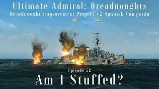 Am I Stuffed? - Episode 52 - Dreadnought Improvement Project v2 Spanish Campaign