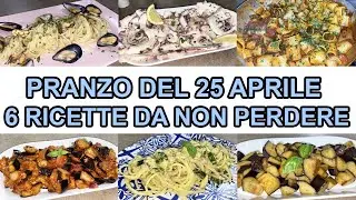 25 APRILE 6 RICETTE DA NON PERDERE