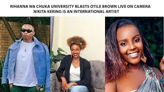 Rihanna wa Chuka University Blasts Otile Brown Live on Camera/Nikita Kering is International