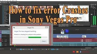 How to fix error Crashes in Sony Vegas Pro