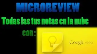 [MicroReview] Google Keep, la aplicación de google para guardar tus notas en la nube