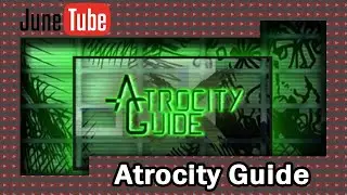 JuneTube - Atrocity Guide
