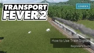 Transport Fever 2 Beginner's Guide - How to Use Train Signals