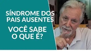Síndrome dos Pais Ausentes. Você Sabe o que é?
