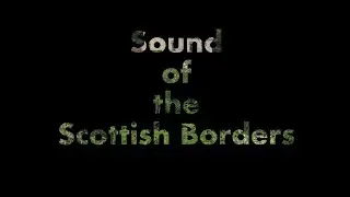 Sound of the Scottish Borders | Short Film @ 