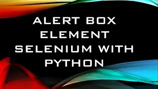 Alert box, Pop Up - Selenium Automation with Python, Pycharm IDE