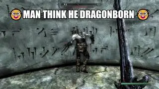 🤓 Man Think he Dragonborn 🤓