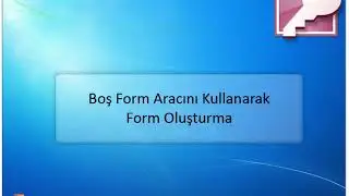 Access office   Bölüm 6  Form Nedir