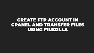 Create FTP Account In cPanel | Transfer Files Using FileZilla | Connect FTP Using FileZilla | 