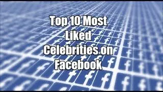 Top 10 Most Popular Celebrities on Facebook (2016)