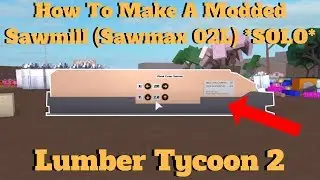 ROBLOX Lumber Tycoon 2- How To Make A Modded Sawmill! *SOLO* (Sawmax 02L)