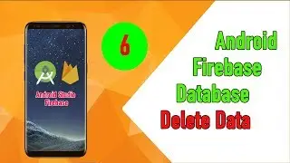 Android Firebase Tutorial: 6 - Android Firebase Delete Data From Firebase Database
