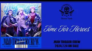 ヒプノシスマイク 『.MAD TRIGGER CREW』 Drama Track 「Time For Heroes」