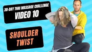 Video 10: Assisted Twist for Shoulders and Back | 30 Day Thai Massage Challenge