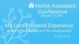 My Core Frontend Experience and why you should join the development - Home Assistant Conference 2020