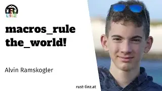 macros_rule the_world! - Alvin Ramskogler - Rust Linz, May 2022