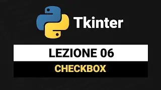 Le Checkbox (checkbutton widget) - Tkinter Python Tutorial Italiano 06