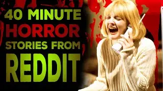 40 Minute True Scary Horror Stories | True Horror Stories