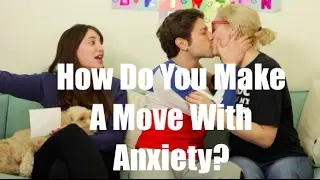 How Do You Make A Move With Anxiety? / Gaby & Allison